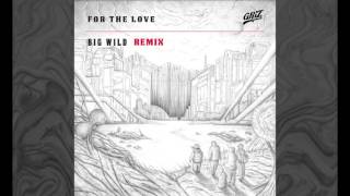 For The Love - GRiZ (ft. Talib Kweli) (Big Wild Remix) (Audio)