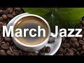 Smooth March Jazz - Relax Spring Time Jazz Coffee Music Instrumental