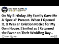 On My Birthday My Family Gave Me A Special Present When I Opened It It Was An Eviction Notice