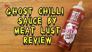 Ghost Chilli Sauce by Meat Lust Review