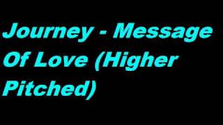 Journey - Message Of Love (Higher Pitched)