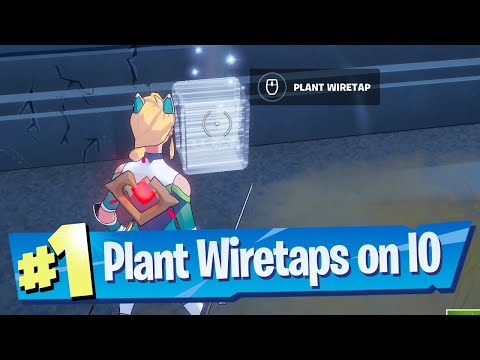 Plant Wiretaps to monitor IO communications Location - Fortnite