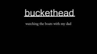 Buckethead - watching the boats with my dad