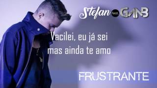 Stefan - Frustrante ft. Gaab (Videoletra)