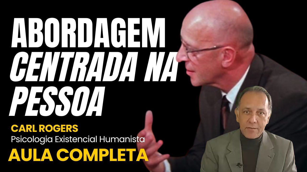 PSICOLOGIA HUMANISTA - ABORDAGEM CENTRADA NA PESSOA DE CARL ROGERS - Teoria e método
