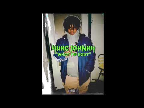 Yung johnny - "what I'm bout"