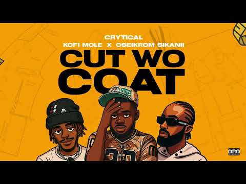 Crytical - Cut Wo Coat ft. Kofi Mole x Oseikrom Sikani (Official Audio)