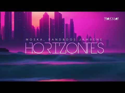 MOSKA, Band&Dos, Jambene - Horizontes (Radio Edit)