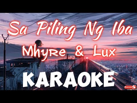 Sa Piling Ng Iba -(KARAOKE) Mhyre & Lux
