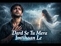 Dard Se Tu Mera Imtahan Le Apne Haathon Se Meri Jaan Le Heart Touching Song 2026