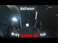 Batman Way Down We Go Edit 4k