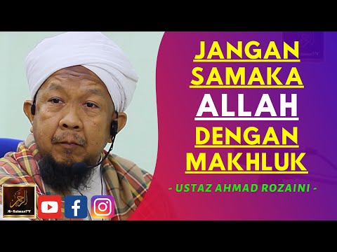 Ustaz Ahmad Rozaini - JANGAN SAMAKAN ALLAH DENGAN MAKHLUK