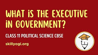 What is the Executive in Government? (Class 11 Political Science, CBSE)