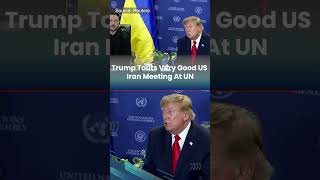 Trump Touts ‘Very Good’ US-Iran Meeting At UN, Signals Deal Progress