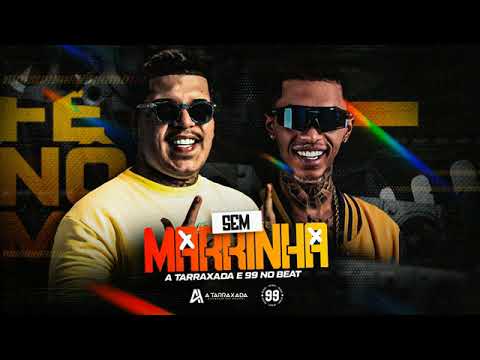 sem Marrinha o tarraxada e 99 no beat