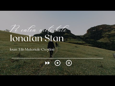 Ionatan Stan / Biserica Maranata Damaroaia - Pe calea vieții tale, iubite călător