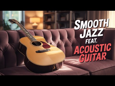 Smooth Jazz feat. Acoustic guitar: Relaxing & Chill Vol. 6