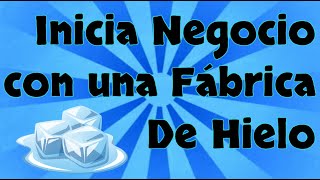 ✅ COMO INICIAR UNA FABRICA DE HIELO - PLAN DE NEGOCIO RENTABLE 📘