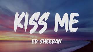 Ed Sheeran - Kiss Me (Lyrics)