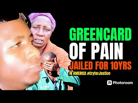 CURSED GREENCARD?PAIN & AGONY OF AMOTHER WHO SON WAS PUT IN AMERICA PRISON FOR 10YRS #CRYFORJUSTICE