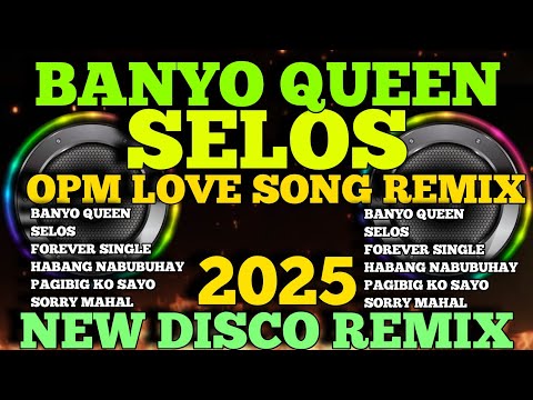 NEW OPM LOVE SONGS REMIX BANYO QUEEN X SELOS ( MASA BANGER ) NONSTOP DISCO MIX