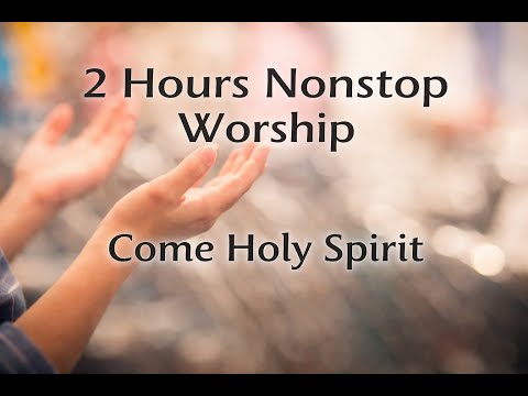 2 Hours Nonstop Worship - Come Holy Spirit - (with Lyrics)