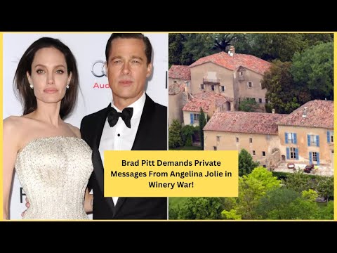 Brad Pitt Demands Private Messages From Angelina Jolie in Winery War!