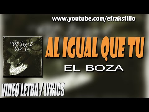 El Boza - Al Igual Que Tu [Video Letra - Lyrics]