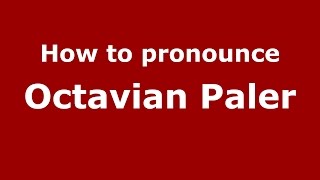 How to pronounce Octavian Paler