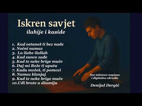 Iskren savjet / ilahije i kaside | Denijal Dergić
