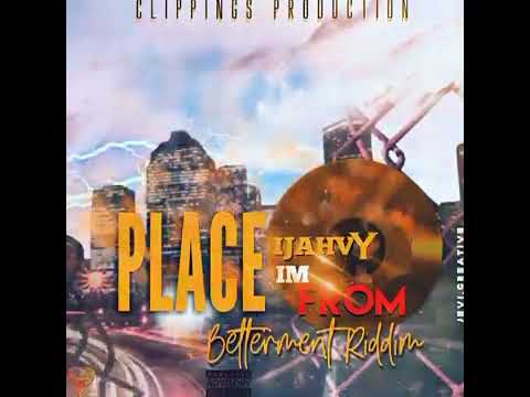 Ijahvy - Place I'm From (Bettament Riddim) Clippings Production