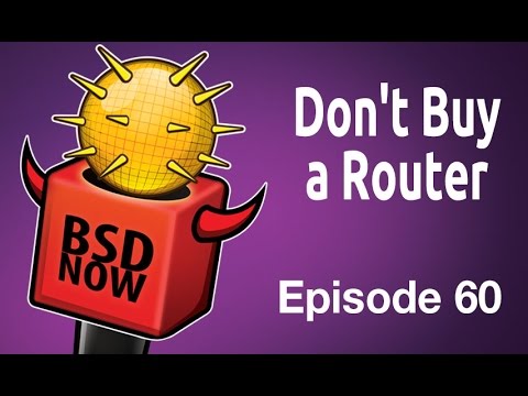 Don't Buy a Router | BSD Now 60