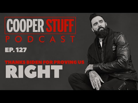 Cooper Stuff Ep. 127 - Thanks Biden For Proving Us Right