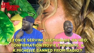 Beyonce Serving #LEMONADE On HBO, Confirmation Movie Thoughts, & K.Michelle Banned From Radio?