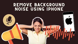 How To Remove Background Noise On iPhone