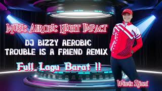 Download lagu Music Aerobic Hight Impact DJ BIZZY Trouble is a Friend Remix Full Lagu Barat | Wiwix Djani mp3