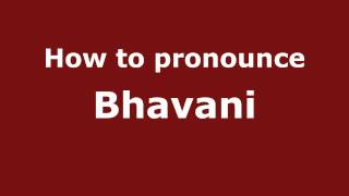 How to pronounce Bhavani