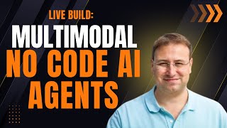 Live Build: Multimodal No Code AI Agents