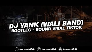 Download lagu DJ YANK (WALI BAND) - BOOTLEG || SOUND VIRAL TIKTOK KECE FULL BASS [IMAMSIDIK] 2023!! mp3
