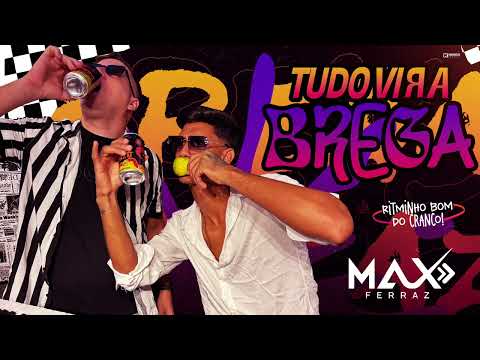 MAX FERRAZ - TUDO VIRA BREGA - BREGA PRA PAREDÃO