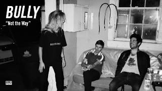Bully - Not the Way