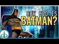 BATMAN - How Old Is The Dark Knight? | History of the DCAU
