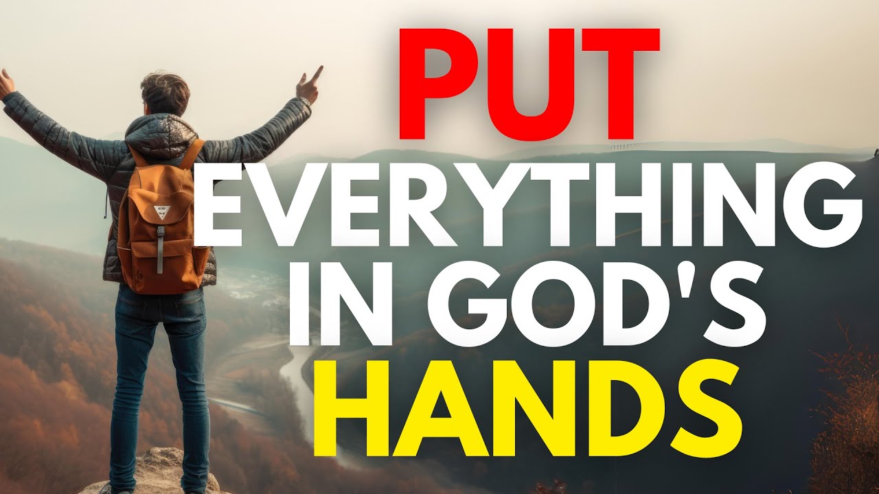 Put EVERYTHING in God's Hands (Christian Motivation)
