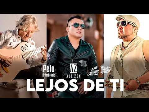 Ale Zen, Los De Ajayu Jacha Ft Pelo D' Ambrosio - Lejos De Ti