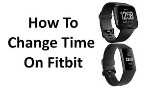 How To Change Time On Fitbit Charge 3, Charge 2, Versa, Versa 2, Inspire Hr, Ionic