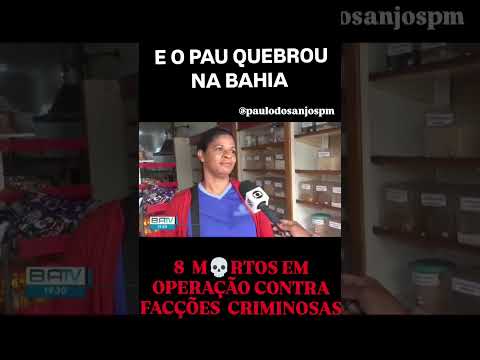 ❌ E O PAU TOROU NA BAHIA - OITO M💀RT💀S EM OPERAÇÃO CONTRA FACÇÕES.