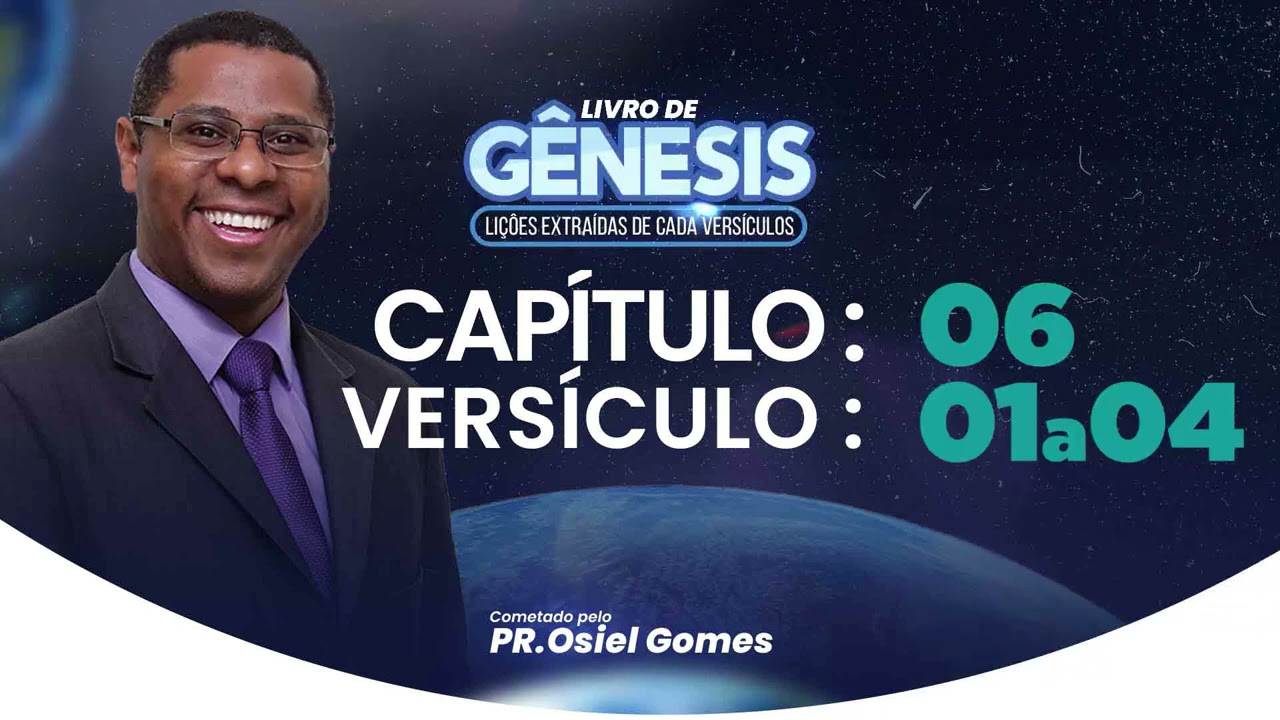 GÊNESIS 6 - 01 a 04 - Pr. Osiel Gomes