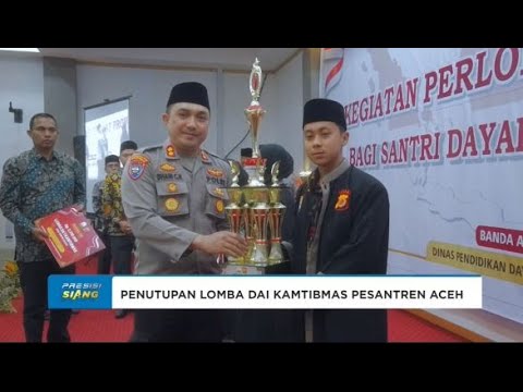 PENUTUPAN LOMBA DAI KAMTIBMAS SANTRI PESANTREN ACEH