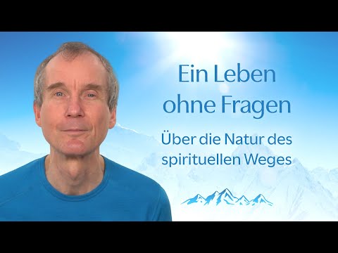 Ein Leben ohne Fragen: über die Natur des spirituellen Weges.
