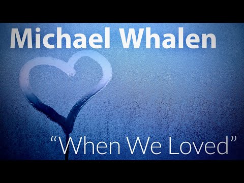 Michael Whalen "When We Loved" [Official Music Video 4K]